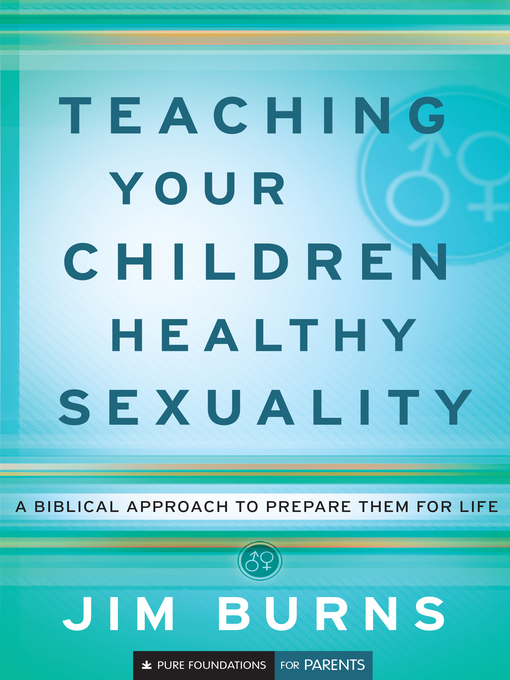 Title details for Teaching Your Children Healthy Sexuality by Jim Burns - Available